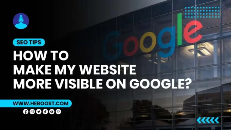 How to Make My Website More Visible on Google: Quick Tips